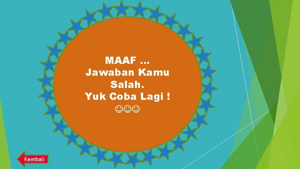 MAAF … Jawaban Kamu Salah. Yuk Coba Lagi ! Kembali 