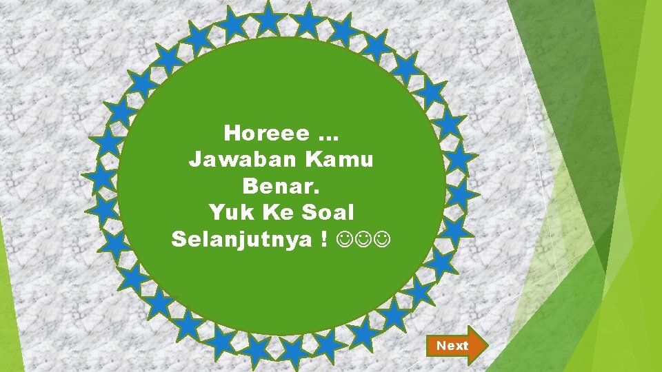 Horeee … Jawaban Kamu Benar. Yuk Ke Soal Selanjutnya ! Next 