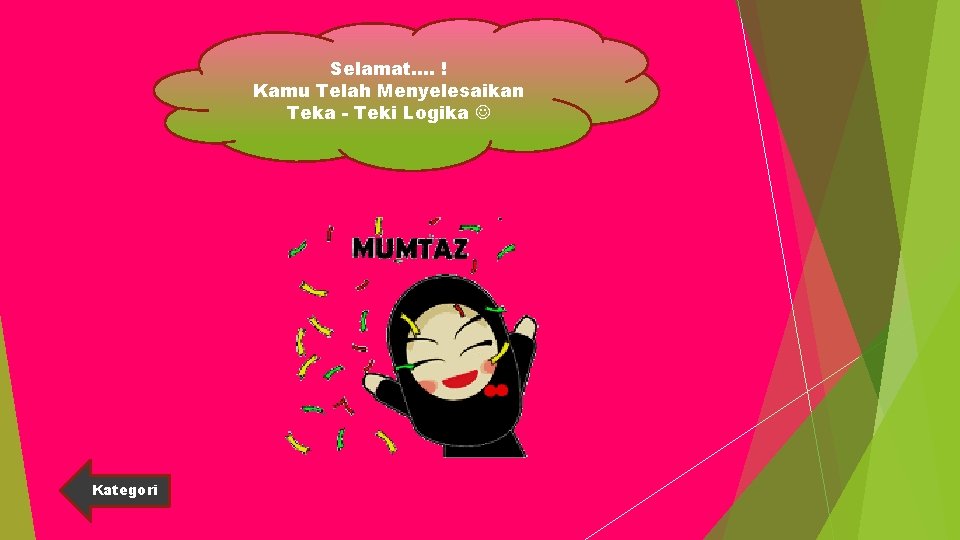 Selamat…. ! Kamu Telah Menyelesaikan Teka - Teki Logika Kategori 