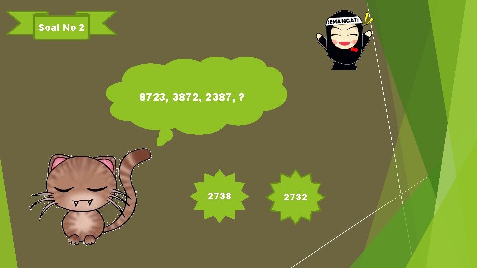 Soal No 2 8723, 3872, 2387, ? 2738 2732 