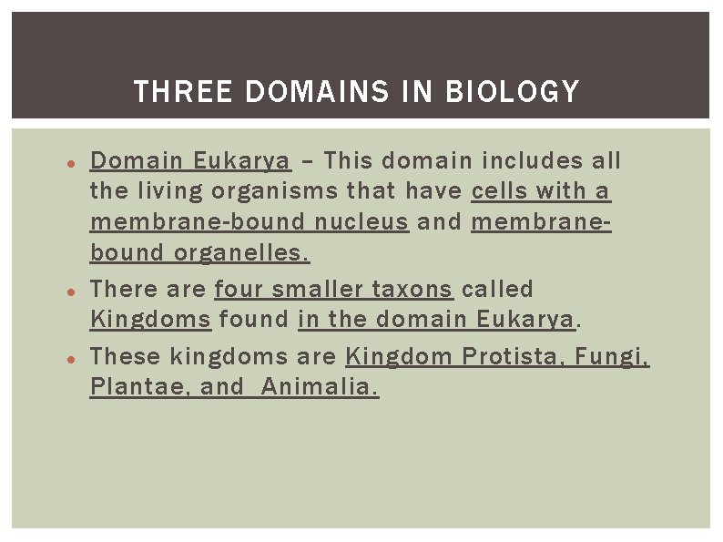 THREE DOMAINS IN BIOLOGY Domain Eukarya – This domain includes all the living organisms