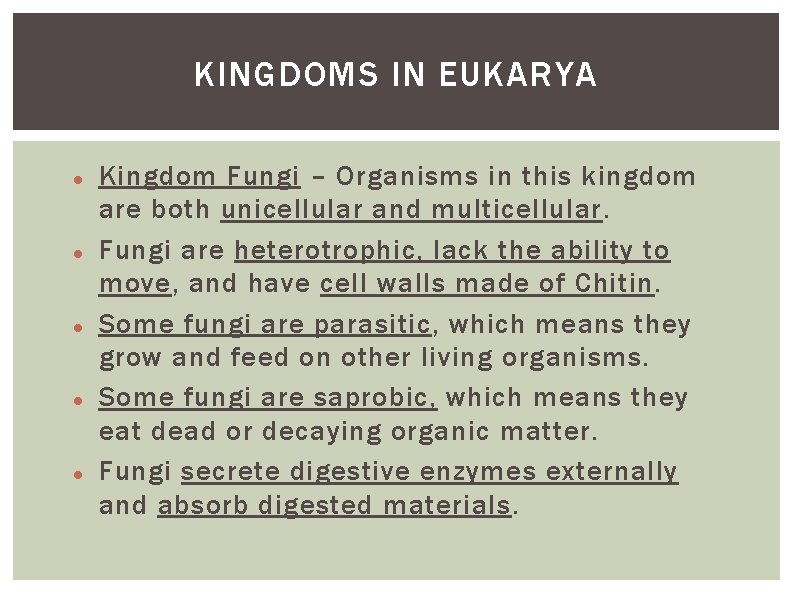 KINGDOMS IN EUKARYA Kingdom Fungi – Organisms in this kingdom are both unicellular and