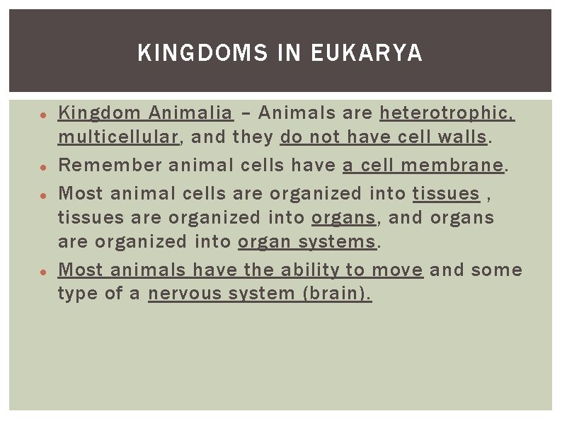 KINGDOMS IN EUKARYA Kingdom Animalia – Animals are heterotrophic, multicellular, and they do not