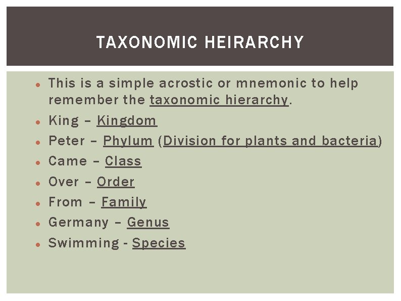 TAXONOMIC HEIRARCHY This is a simple acrostic or mnemonic to help remember the taxonomic