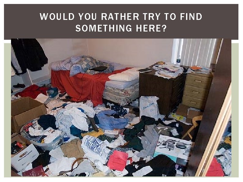 WOULD YOU RATHER TRY TO FIND SOMETHING HERE? 