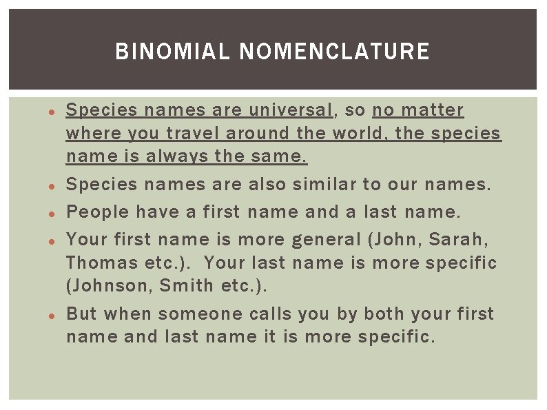 BINOMIAL NOMENCLATURE Species names are universal, so no matter where you travel around the