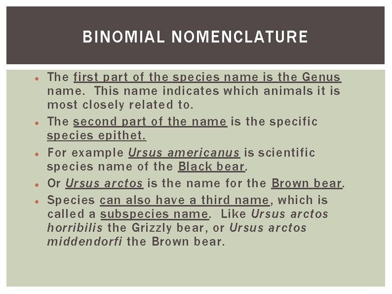 BINOMIAL NOMENCLATURE The first part of the species name is the Genus name. This