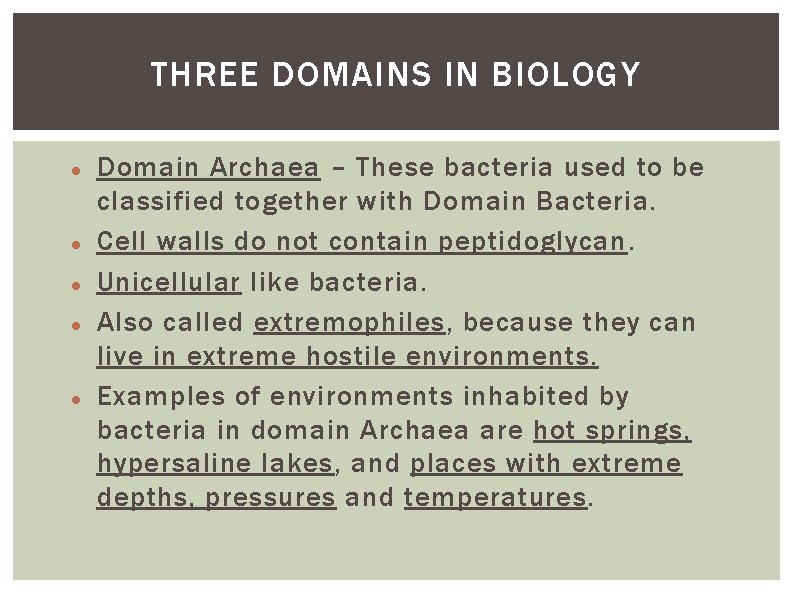 THREE DOMAINS IN BIOLOGY Domain Archaea – These bacteria used to be classified together