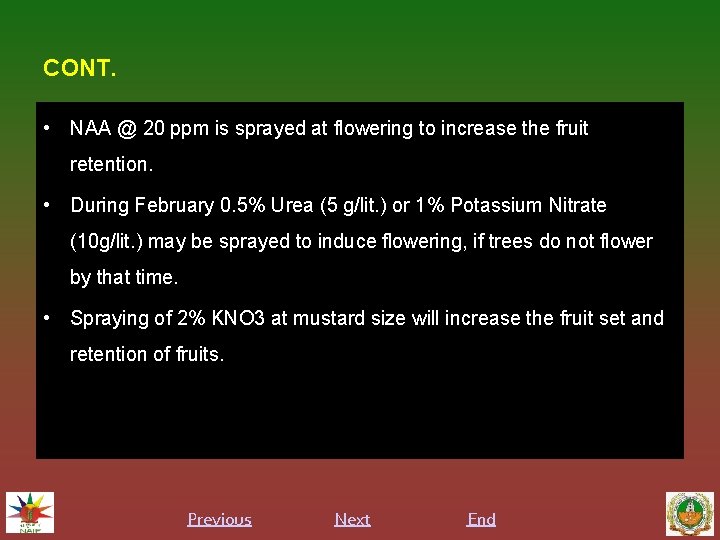 CONT. • NAA @ 20 ppm is sprayed at flowering to increase the fruit