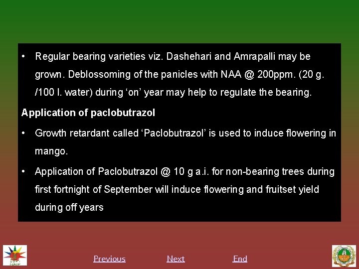  • Regular bearing varieties viz. Dashehari and Amrapalli may be grown. Deblossoming of