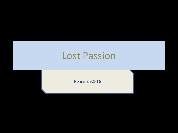 Lost Passion Romans 9: 1 -18 