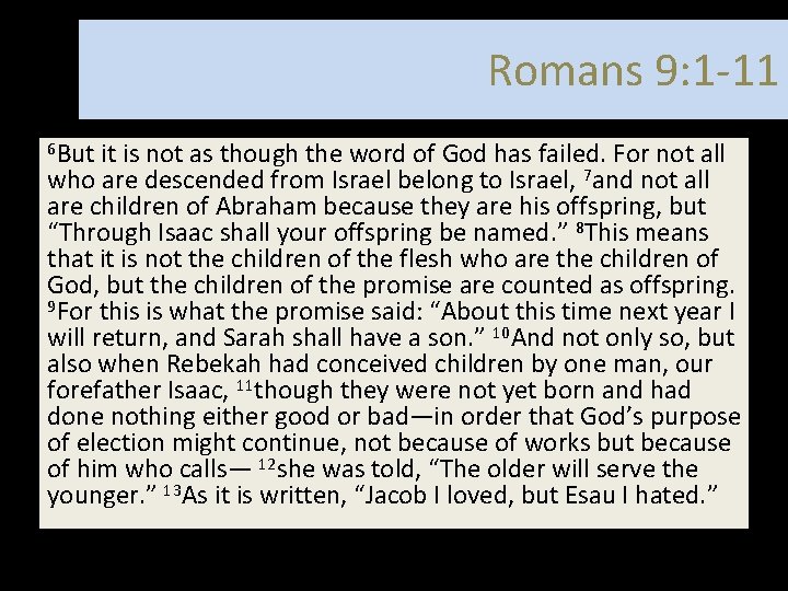 Romans 9: 1 -11 6 But it is not as though the word of