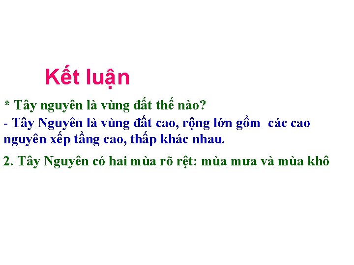 Kết luận * Tây nguyên là vùng đất thế nào? - Tây Nguyên là