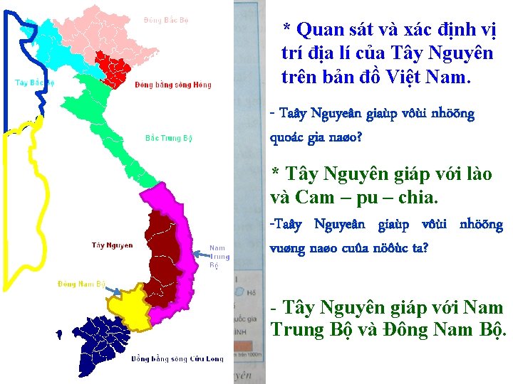 * Quan sát và xác định vị trí địa lí của Tây Nguyên trên