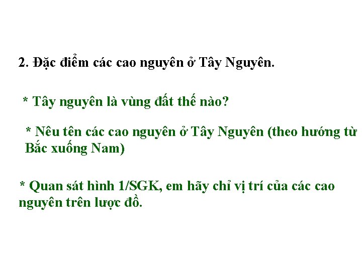 2. Đặc điểm các cao nguyên ở Tây Nguyên. * Tây nguyên là vùng