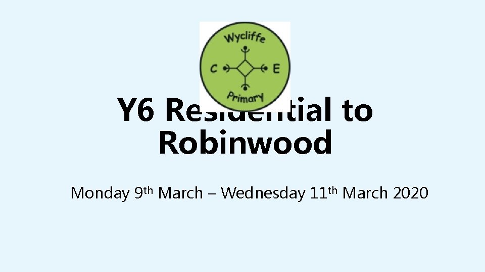 Y 6 Residential to Robinwood Monday 9 th March – Wednesday 11 th March