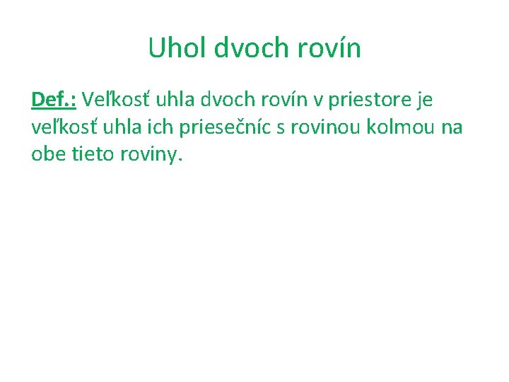 Uhol dvoch rovín Def. : Veľkosť uhla dvoch rovín v priestore je veľkosť uhla