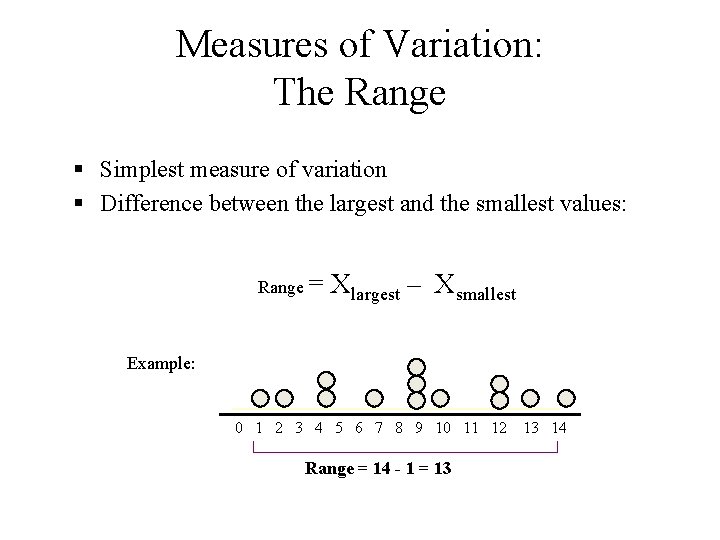 Measures of Variation: The Range § Simplest measure of variation § Difference between the