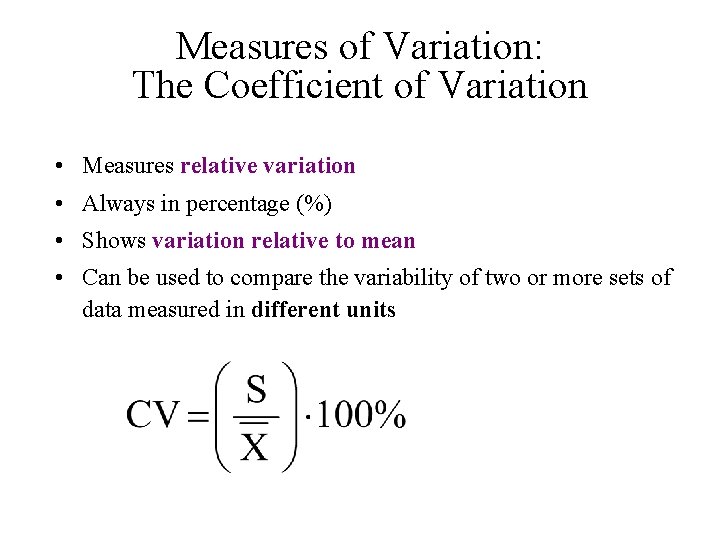 Measures of Variation: The Coefficient of Variation • Measures relative variation • Always in