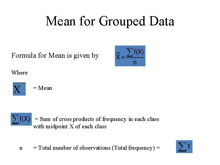 Mean for Grouped Data Formula for Mean is given by Where = Mean =