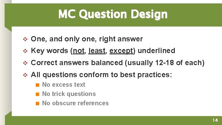 MC Question Design v One, and only one, right answer v Key words (not,