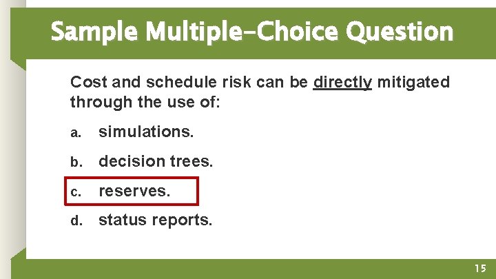 Sample Multiple-Choice Question Cost and schedule risk can be directly mitigated through the use