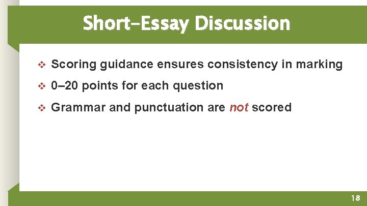 Short-Essay Discussion v Scoring guidance ensures consistency in marking v 0– 20 points for