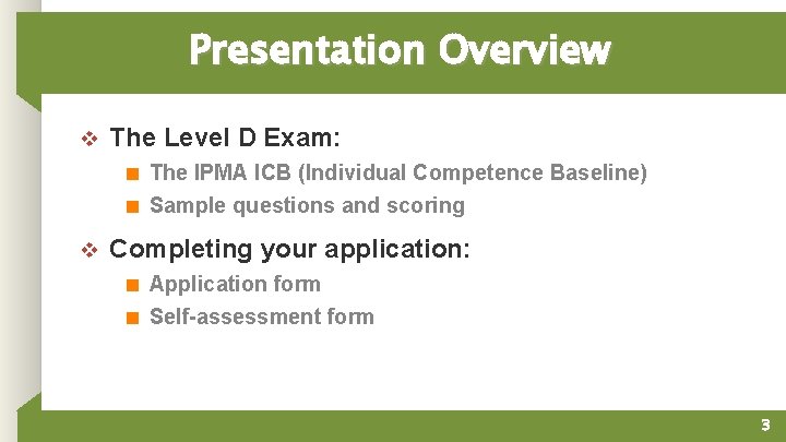 Presentation Overview v The Level D Exam: ■ The IPMA ICB (Individual Competence Baseline)