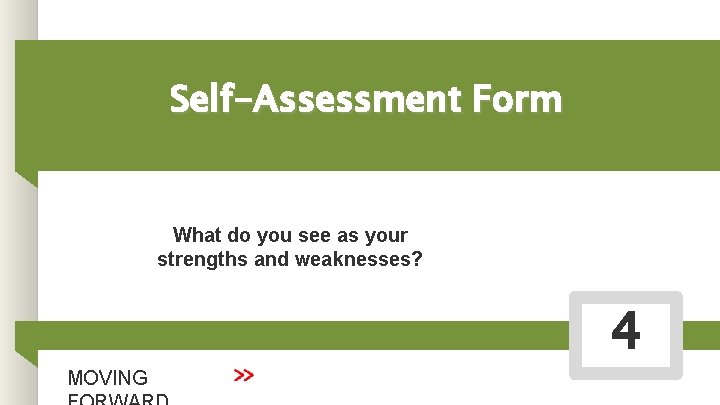Self-Assessment Form What do you see as your strengths and weaknesses? MOVING 4 