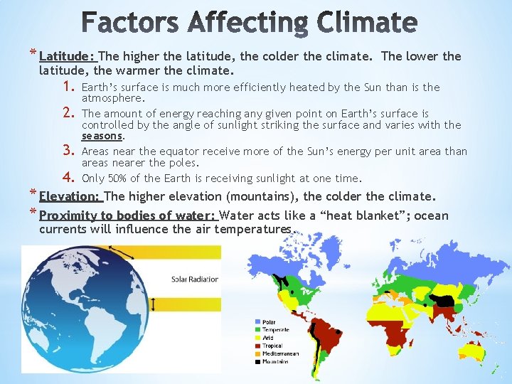 * Latitude: The higher the latitude, the colder the climate. latitude, the warmer the * Latitude: The higher the latitude, the colder the climate. latitude, the warmer the