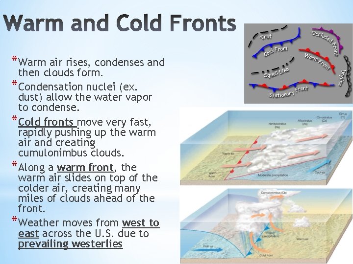 *Warm air rises, condenses and then clouds form. *Condensation nuclei (ex. dust) allow the *Warm air rises, condenses and then clouds form. *Condensation nuclei (ex. dust) allow the