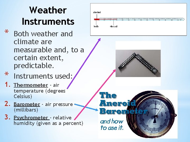 Weather Instruments * * 1. 2. 3. Both weather and climate are measurable and, Weather Instruments * * 1. 2. 3. Both weather and climate are measurable and,