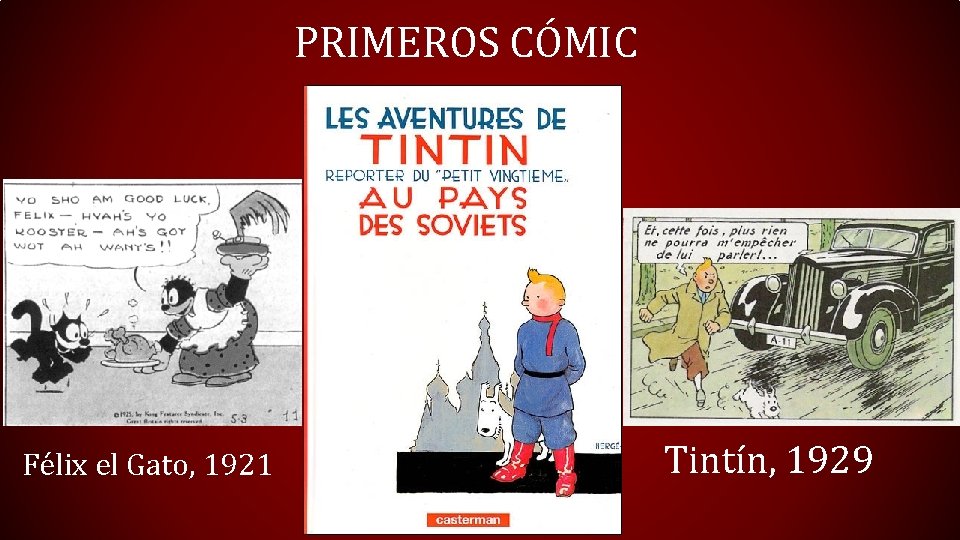 PRIMEROS CÓMIC Félix el Gato, 1921 Tintín, 1929 