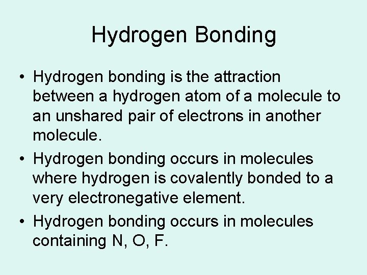 Hydrogen Bonding • Hydrogen bonding is the attraction between a hydrogen atom of a