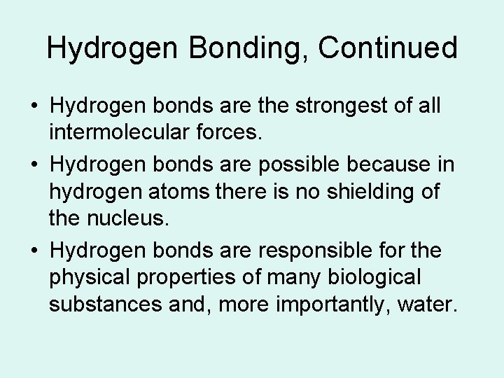 Hydrogen Bonding, Continued • Hydrogen bonds are the strongest of all intermolecular forces. •