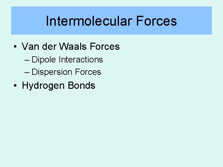 Intermolecular Forces • Van der Waals Forces – Dipole Interactions – Dispersion Forces •