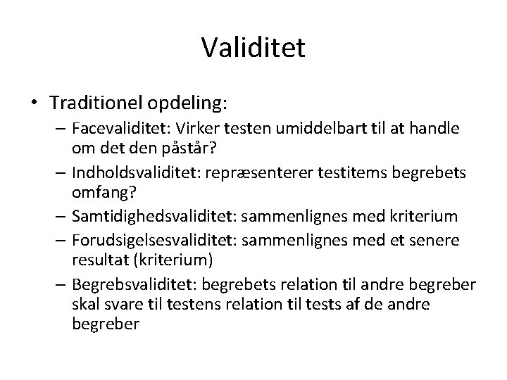 Validitet • Traditionel opdeling: – Facevaliditet: Virker testen umiddelbart til at handle om det