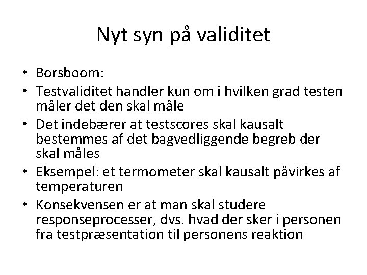 Nyt syn på validitet • Borsboom: • Testvaliditet handler kun om i hvilken grad