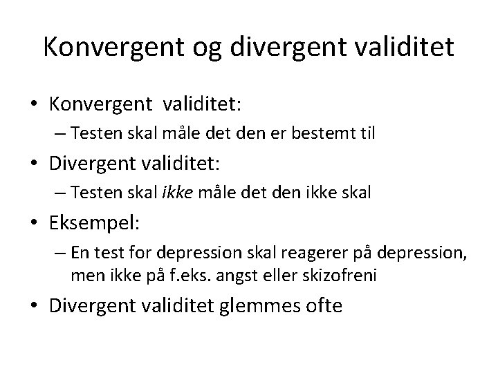 Konvergent og divergent validitet • Konvergent validitet: – Testen skal måle det den er