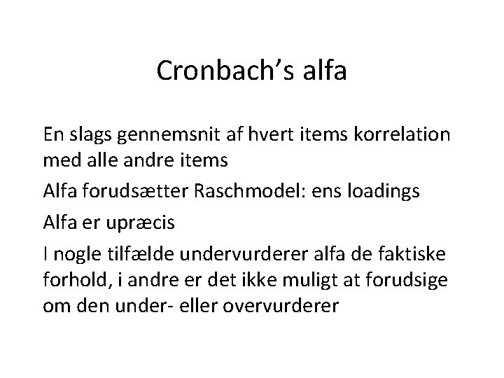Cronbach’s alfa En slags gennemsnit af hvert items korrelation med alle andre items Alfa