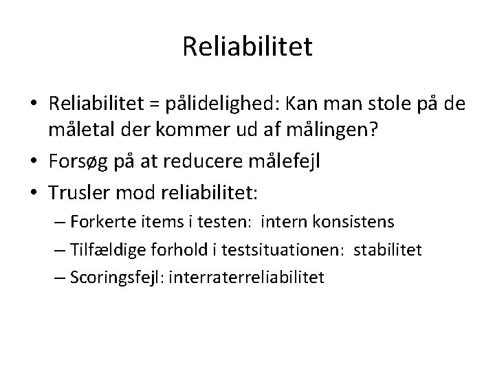 Reliabilitet • Reliabilitet = pålidelighed: Kan man stole på de måletal der kommer ud