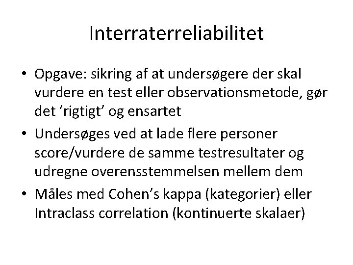 Interraterreliabilitet • Opgave: sikring af at undersøgere der skal vurdere en test eller observationsmetode,