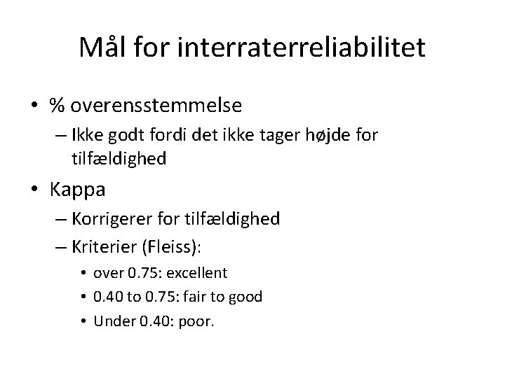 Mål for interraterreliabilitet • % overensstemmelse – Ikke godt fordi det ikke tager højde