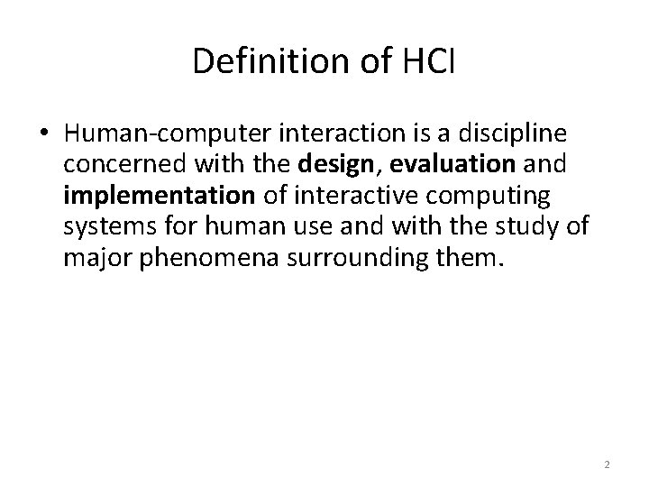 Definition of HCI • Human-computer interaction is a discipline concerned with the design, evaluation