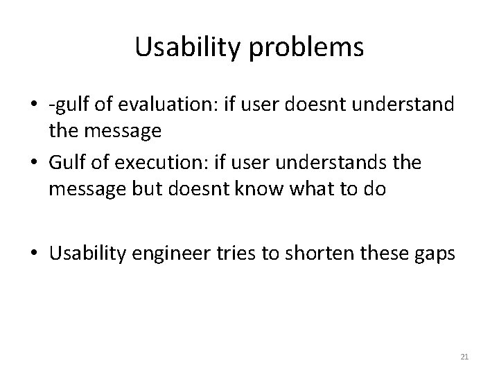Usability problems • -gulf of evaluation: if user doesnt understand the message • Gulf