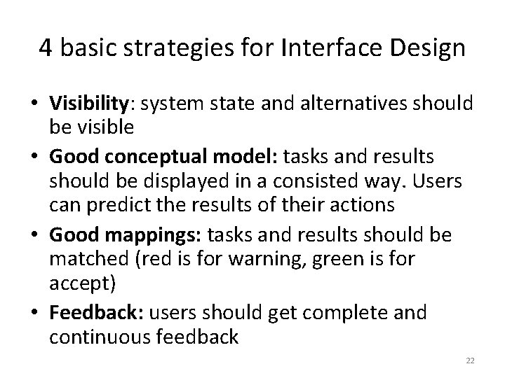 4 basic strategies for Interface Design • Visibility: system state and alternatives should be