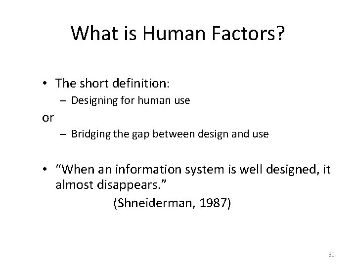 What is Human Factors? • The short definition: – Designing for human use or