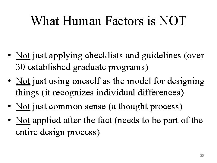 What Human Factors is NOT • Not just applying checklists and guidelines (over 30