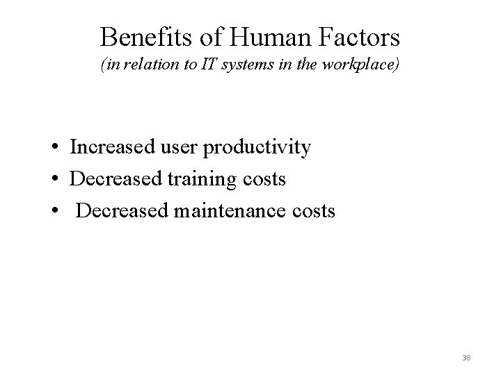 Benefits of Human Factors (in relation to IT systems in the workplace) • Increased