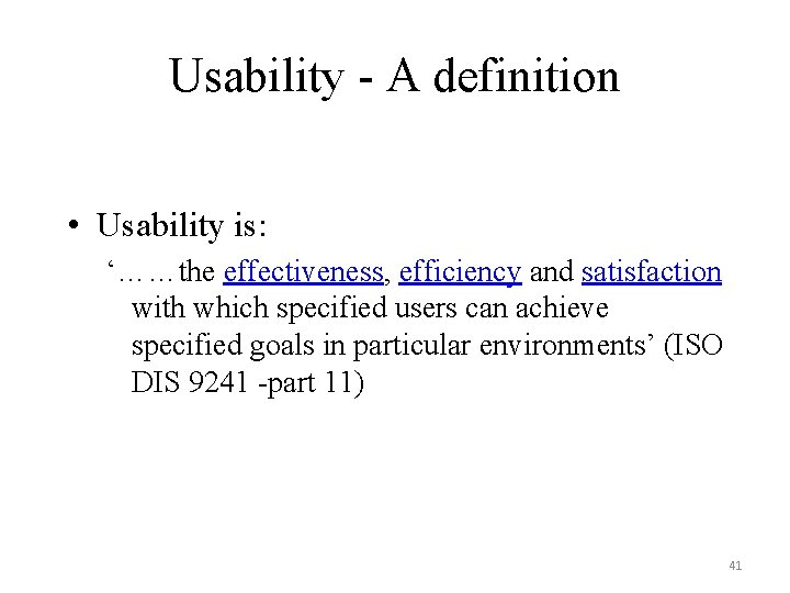 Usability - A definition • Usability is: ‘……the effectiveness, efficiency and satisfaction with which